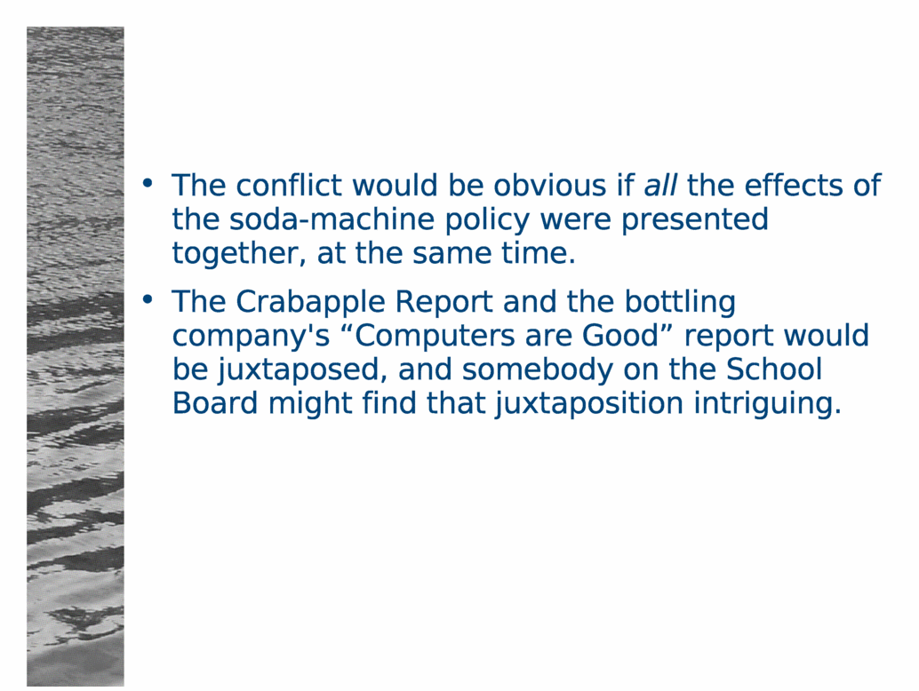 The conflict would be obvious if all the effects of the soda-machine policy were presented together, at the same time.<BR>
The Crabapple Report and the bottling company's 