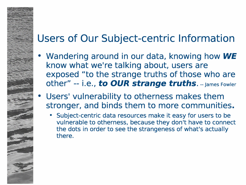 Users of Our Subject-centric Information<BR>
Wandering around in our data, knowing how WE know what we're talking about, users are exposed 